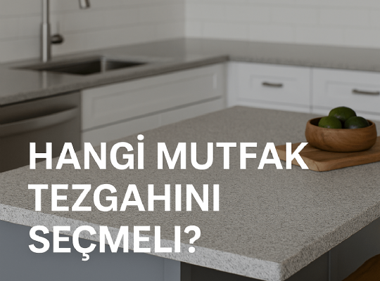 Hangi Mutfak Tezgahını Seçmeli? Malzemeler Arasında Karşılaştırma